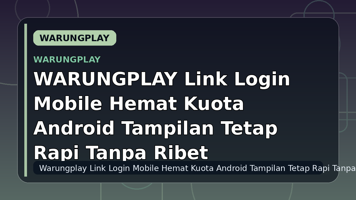 WARUNGPLAY Link Login Mobile Hemat Kuota Android Tampilan Tetap Rapi Tanpa Ribet