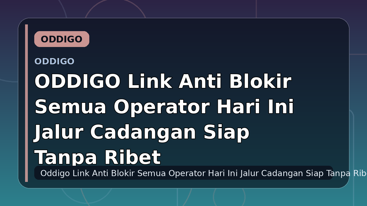 ODDIGO Link Anti Blokir Semua Operator Hari Ini Jalur Cadangan Siap Tanpa Ribet